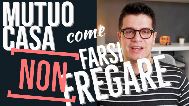 Mutuo casa: come non farsi fregare